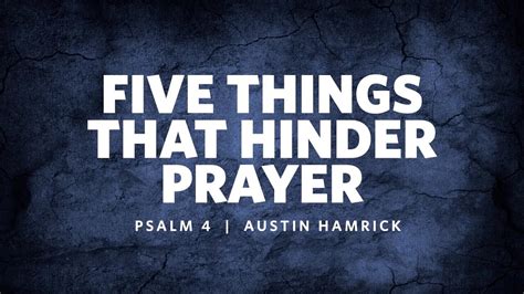 Five Things That Hinder Prayer Psalm 4 Austin Hamrick