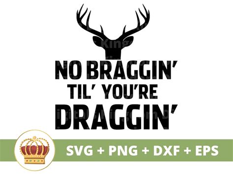 No Braggin Til You Re Draggin SVG Funny Deer Hunting SVG Outdoor