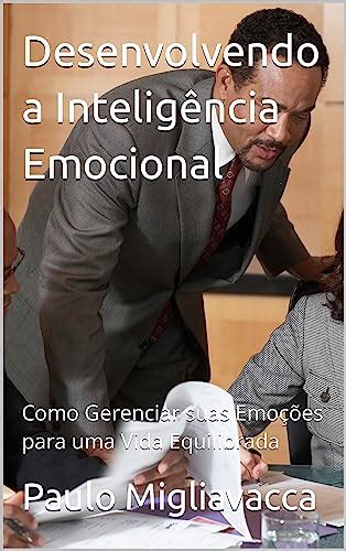 Desenvolvendo A Intelig Ncia Emocional Como Gerenciar Suas Emo Es