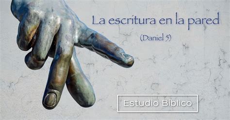 Estudio bíblico Título La escritura en la pared Daniel 5 1 31