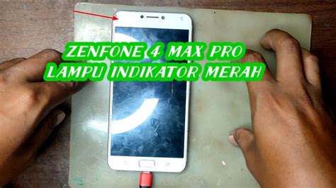 Cara Perbaikan Zenfone 4 Max Pro Hanya Lampu Indikator Merah Youtube