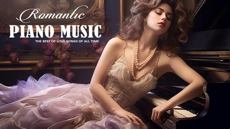 The Most Famous Romantic Piano Love Songs Of All Time Top 100