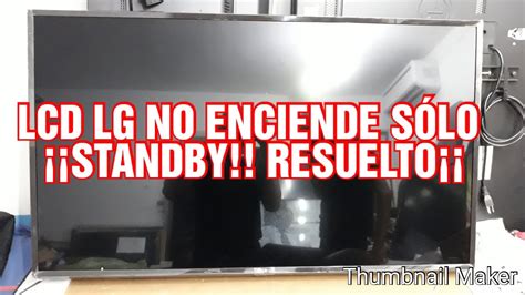 LCD LG NO ENCIENDE SÓLO STANDBY RESUELTO YouTube