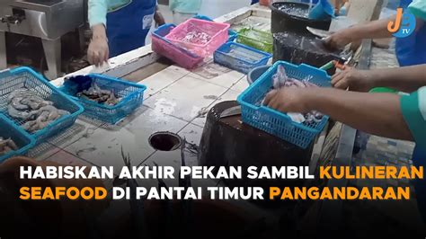 Habiskan Akhir Pekan Sambil Kulineran Seafood Di Pantai Timur