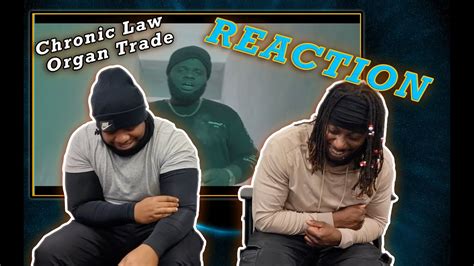 Chronic Law Organ Trade Reaction Video Let Me Chat To You