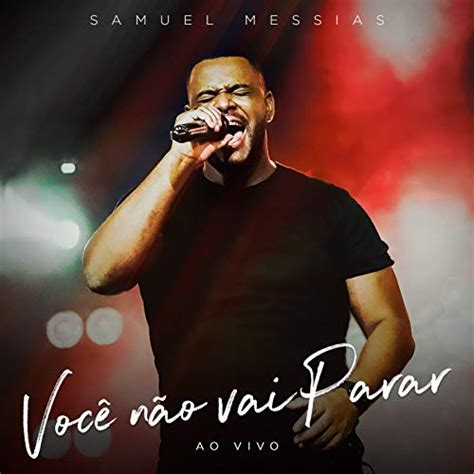 Você Não Vai Parar Ao Vivo by Samuel Messias on Amazon Music Unlimited