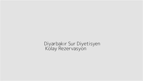 Diyarbak R Sur Diyetisyen Kolay Rezervasyon Blog Kolay Rezervasyon