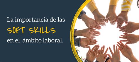 La Importancia De Las Soft Skills En El ámbito Laboral Y Cómo