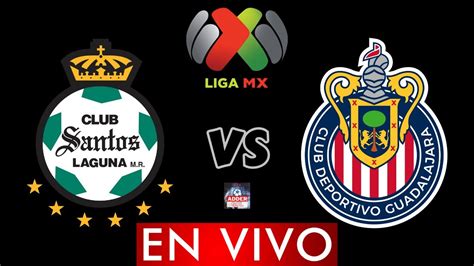 SANTOS LAGUNA VS GUADALAJARA EN VIVO LIGA MX APERTURA 2023 HORARIO