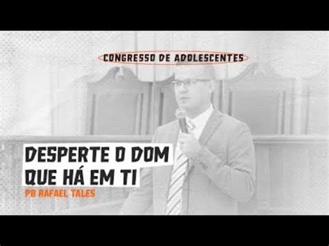 Desperte O Dom Que H Em Ti Pb Rafael Tales Congresso