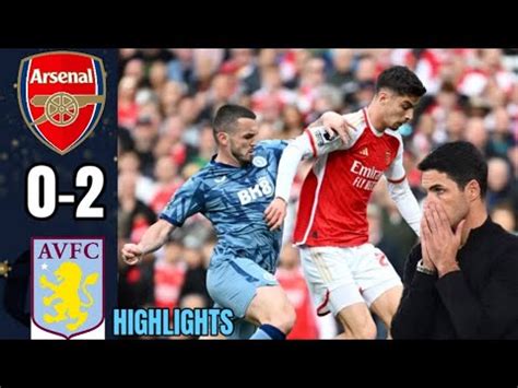 Arsenal Vs Aston Villa 0 2 Highlights All Goals And Top Moments