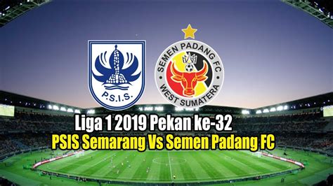 Jadwal Psis Semarang Vs Semen Padang Fc Youtube