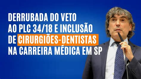 Derrubada do veto ao PLC 34 18 e inclusão de cirurgiões dentistas na