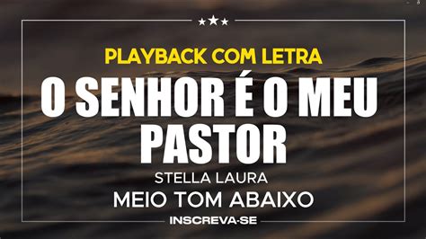 O SENHOR É O MEU PASTOR Stella Laura PLAYBACK LETRA MEIO TOM