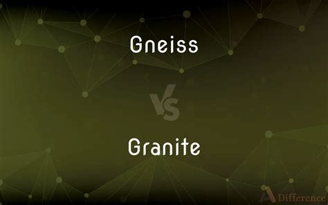 Gneiss vs. Granite — What’s the Difference?