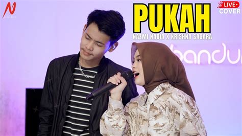 Pukah Nazmi Nadia X Krishna Sagara Live Cover Youtube