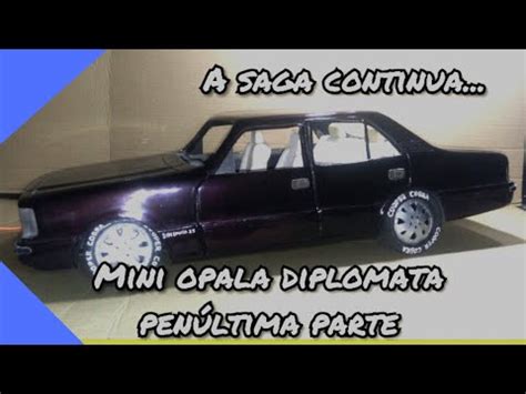 Penultima Etapa Do Mini Opala Diplomata Youtube