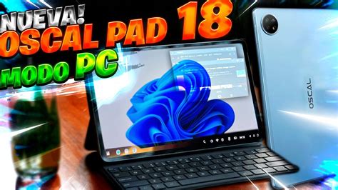 NUEVA Oscal PAD 18 La MEJOR TABLET Con MODO PC SUPER POTENTE Y