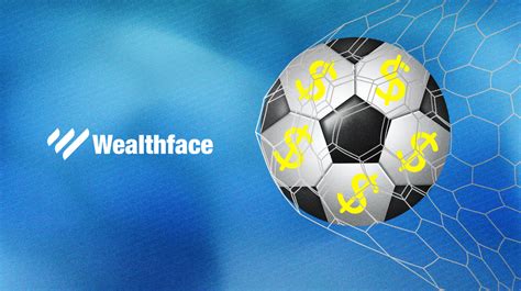 Why Should You Invest In The Football Industry Wealthface