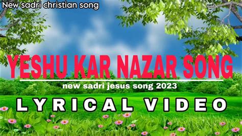 Yeshu Kar Nazar New Sadri Christian Song Lyrical Video