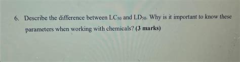 Solved 6 Describe The Difference Between Lc50 And Ld50 Why