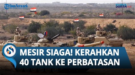 Mesir Siaga Tingkatkan Keamanan Kerahkan 40 Tank Ke Perbatasan Gaza