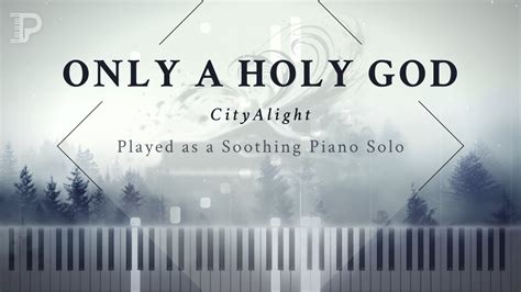 Only A Holy God Played As A Soothing Piano Solo CityAlight Cover