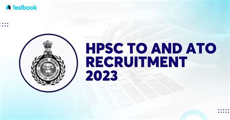 Hpsc To And Ato Recruitment 2023 Apply Online For 35 Vacancies