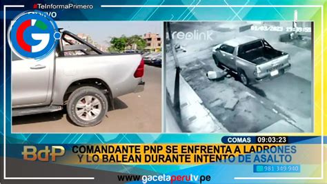 Comandante Pnp Queda Herido De Bala Tras Frustrar El Robo De Su