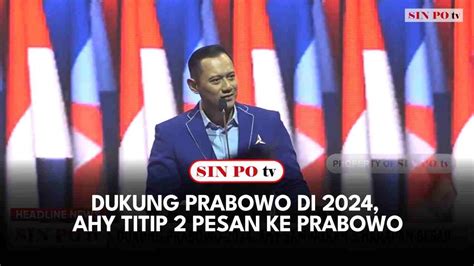 Dukung Prabowo Di 2024 AHY Titip 2 Pesan Ke Prabowo