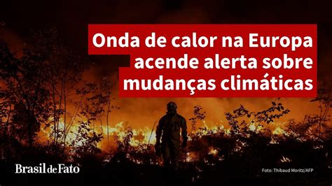 Onda De Calor Na Europa Acende Alerta Sobre Mudan As Clim Ticas Youtube