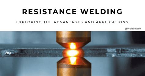 Resistance Welding: Benefits ＆ Uses in Today's Manufacturing