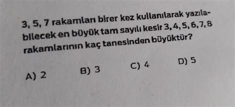 3 5 7 rakamları birer kez kullanılarak yazılabilecek en büyük tam