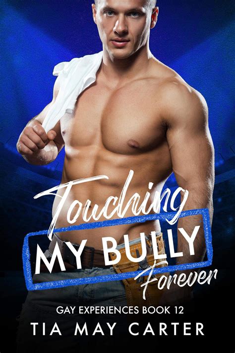 Touching My Bully Forever Gay Experiences Book 12 By Tia May Carter Goodreads