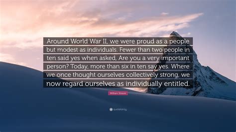 William Strauss Quote “around World War Ii We Were Proud As A People