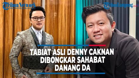 Tabiat Asli Denny Caknan Dibongkar Sahabat Ternyata 180 Derajat