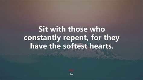 633752 Sit With Those Who Constantly Repent For They Have The Softest