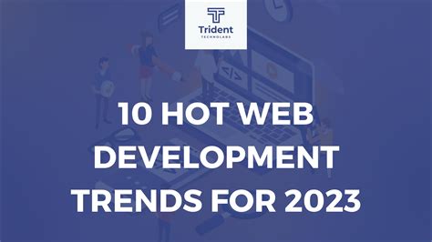 10 Hot Web Development Trends For 2023 Trident Technolabs