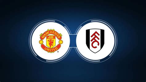 Manchester United vs. Fulham: Live Stream, TV Channel, Start Time | 8 ...