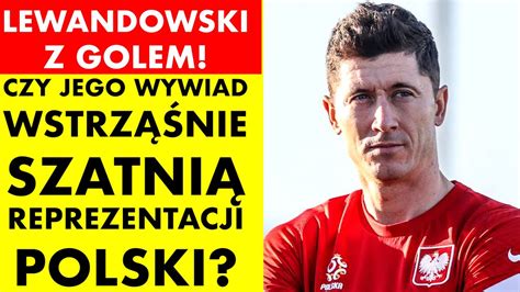 LEWANDOWSKI I JEGO WYWIAD WSTRZĄSNĄ SZATNIĄ REPREZENTACJI POLSKI YouTube