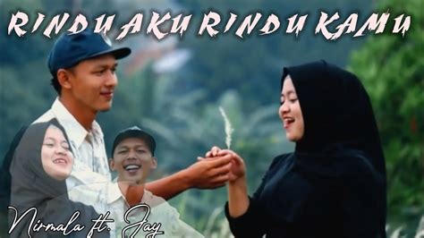 Rindu Aku Rindu Kamu Duel Sumbang Cover Nirmala Ft Jay Youtube