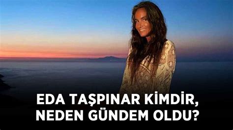 Eda Taşpınar kimdir neden gündem oldu Eda Taşpınar nereli kaç