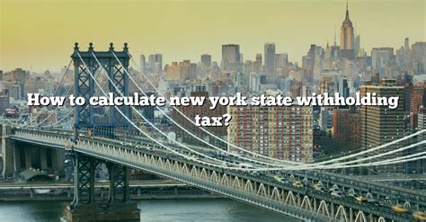 How To Calculate New York State Withholding Tax The Right Answer