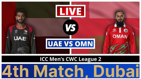 Live United Arab Emirates Vs Oman Icc Mens Cwc League Th Match