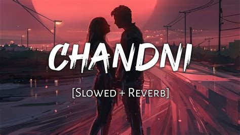 Chandni Slowed And Reverb Viral Lofi Youtube