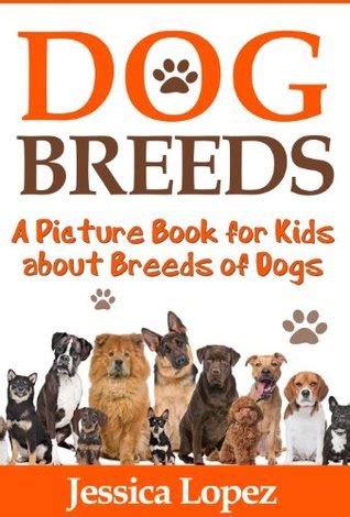 Dog Breeds: A Picture Book for Kids About Breeds of Dogs by Jessica Lopez