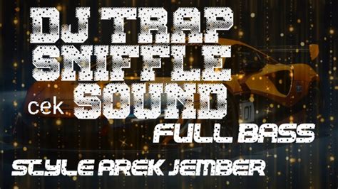 DJ TRAP SNIFFLE CEK SOUND Full Bass Hadi Audio Sound System