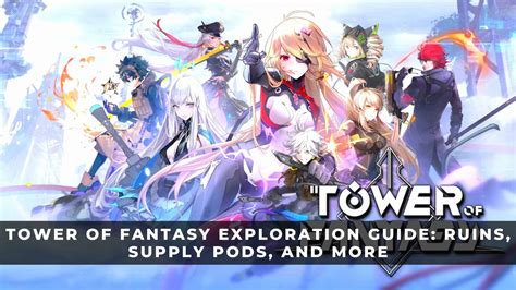 Tower Of Fantasy Exploration Guide Ruins Supply Pods And More