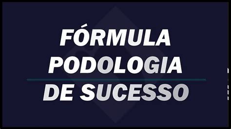 Curso Livre F Rmula Podologia De Sucesso Certificado Plataforma