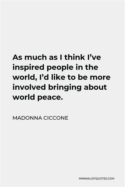 Madonna Ciccone Quote As Much As I Think I Ve Inspired People In The